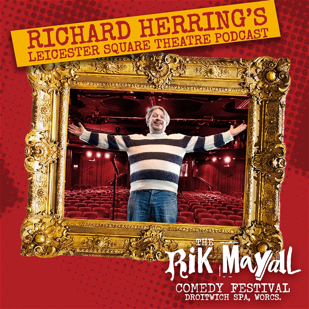 Richard Herring’s Leicester Square Theatre Podcast – RHLSTP at RMCF!